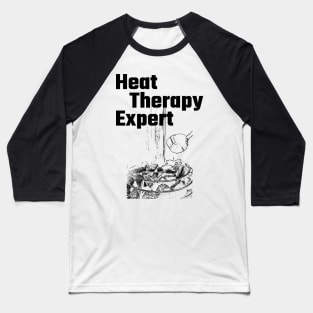 Heat Therapy Expert! Baseball T-Shirt